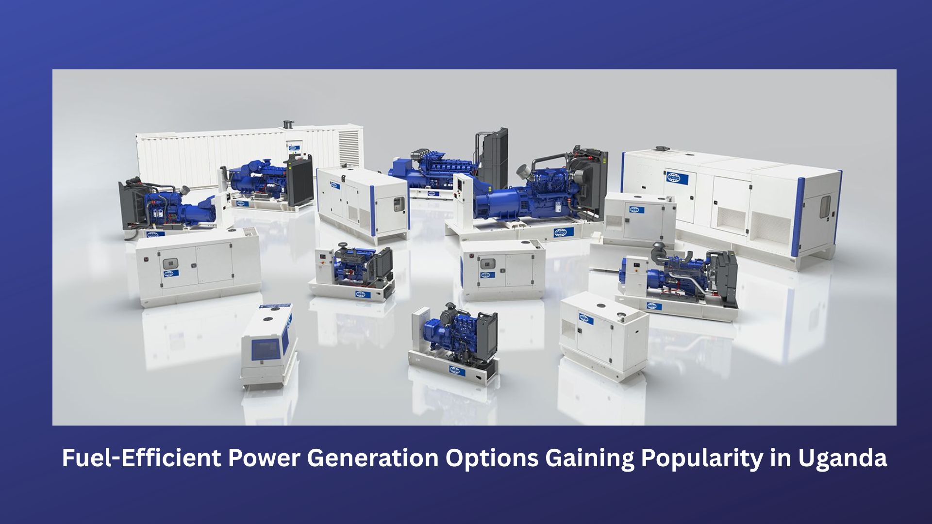 Fuel-Efficient Power Generation Options Gaining Popularity in Uganda