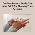 Can Supplements Really Cure Joint Pain